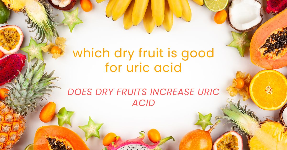 Which dry fruit is good for uric acid? | O-Lab